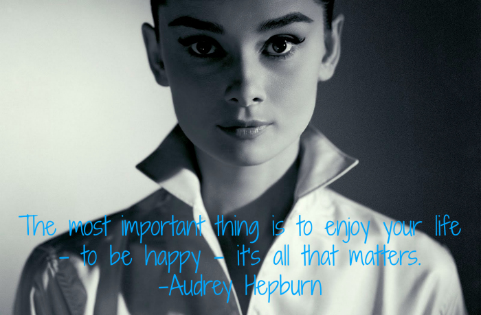 The most important thing is to enjoy your life - to be happy - it's all that matters. Audrey Hepburn