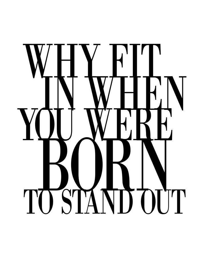 Why-fit-in-when-you-were-born-to-stand-out