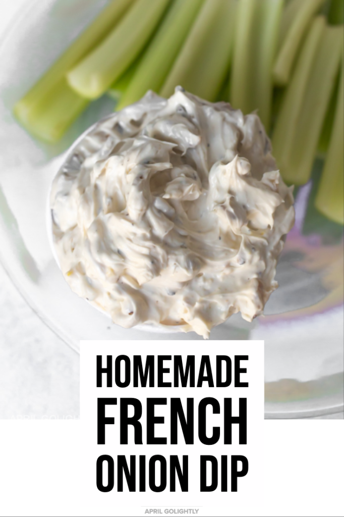 Homemade French Onion Dip Recipe April Golightly